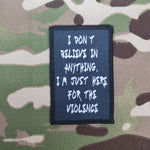 'Im just here for the violence' Printed Morale Printed badge / Patch